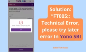 Solution FT005 Technical Error please try later error In Yono SBI