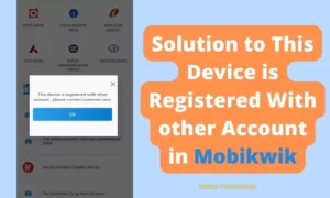 Solution to This Device is Registered With other Account in Mobikwik
